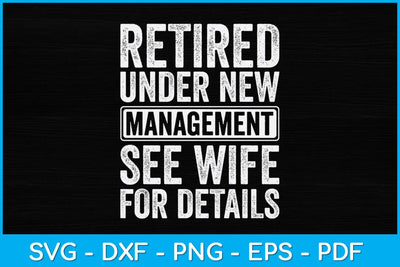 Retired Under New Management See Wife For Details Retirement Svg Design SVG artprintfile 