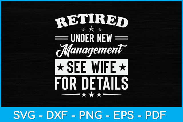 Retired Under New Management See Wife For Details Retirement Svg Design SVG artprintfile 