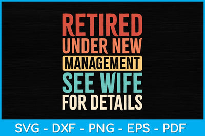Retired Under New Management See Wife For Details Svg Design SVG artprintfile 