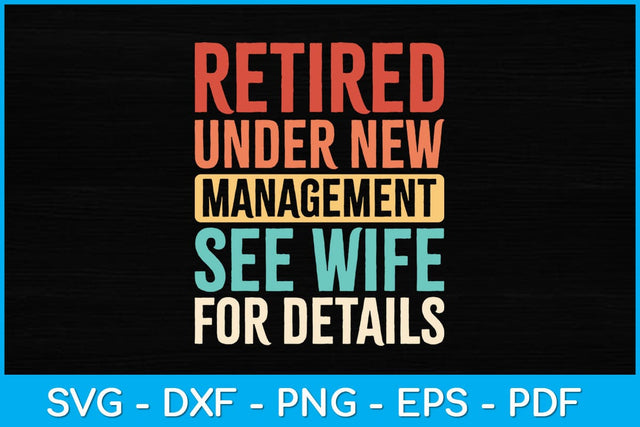 Retired Under New Management See Wife For Details Svg Design SVG artprintfile 