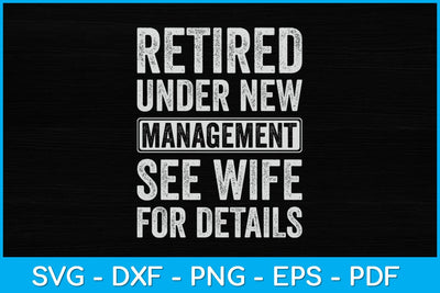 Retired Under New Management See Wife For Details Svg Design SVG artprintfile 