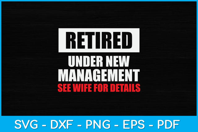 Retired Under New Management See Wife For Details Svg Design SVG artprintfile 