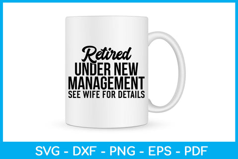 Retired Under New Management See Wife For Details SVG PNG Cut File SVG Creativedesigntee 