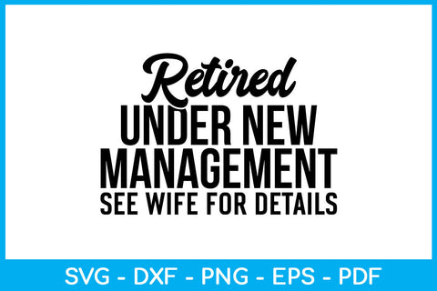 Retired Under New Management See Wife For Details SVG PNG Cut File SVG Creativedesigntee 