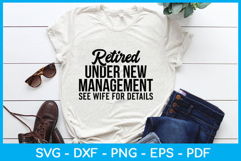 Retired Under New Management See Wife For Details SVG PNG Cut File SVG Creativedesigntee 