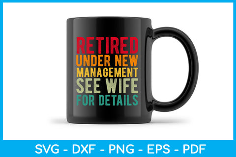 Retired Under New Management See Wife For Details SVG PNG PDF Cut File SVG Creativedesigntee 