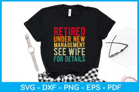 Retired Under New Management See Wife For Details SVG PNG PDF Cut File SVG Creativedesigntee 