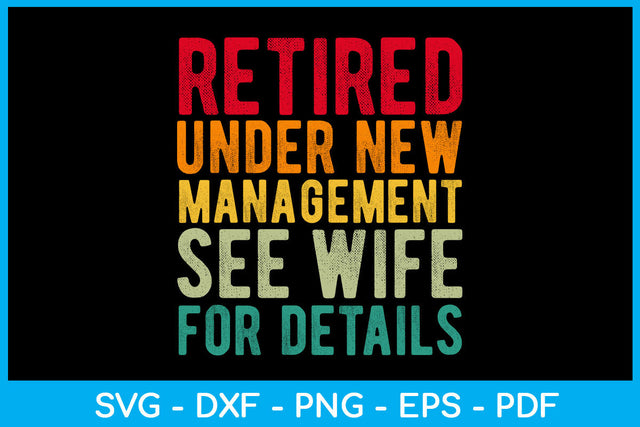 Retired Under New Management See Wife For Details SVG PNG PDF Cut File SVG Creativedesigntee 