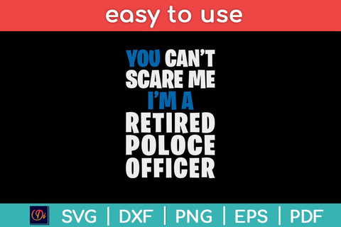 Retirement Gift You Can't Scare Me I'm a Retired Police Officer Svg Design SVG artprintfile 