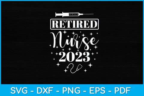 Retirement gifts for Nurse 2023 Nursing Retired Nurse 2023 Svg Design SVG artprintfile 