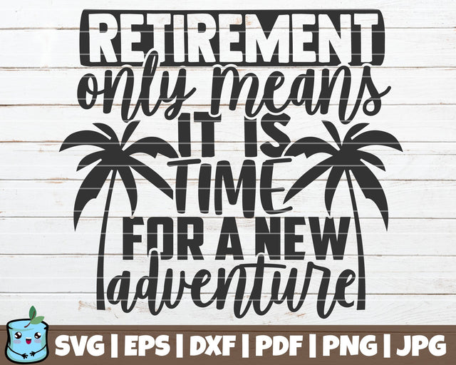 Retirement Only Means It Is Time For A New Adventure SVG MintyMarshmallows 