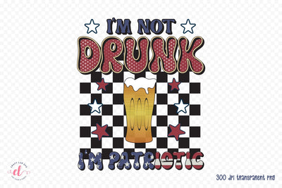 Retro 4th of July PNG, I'm Not Drunk I'm Patriotic Sublimation CraftLabSVG 
