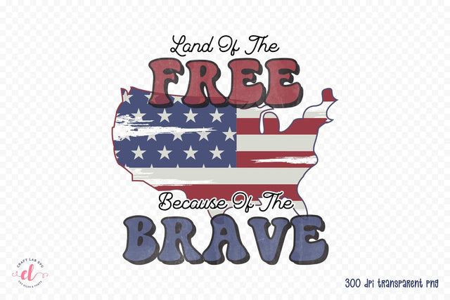 Retro 4th of July PNG, Land of the Free Because of the Brave Sublimation CraftLabSVG 