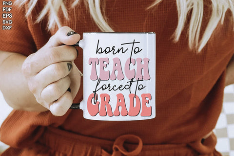 Retro Born To Teach Forced To Grade Vol-1 Sublimation Creativeart88 