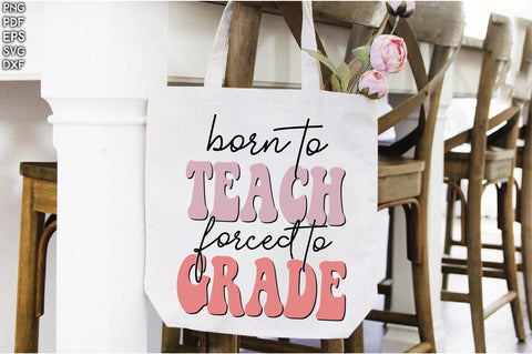 Retro Born To Teach Forced To Grade Vol-1 Sublimation Creativeart88 