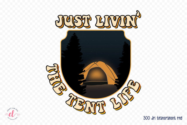 Retro Camping PNG, Just Livin the Tent Life Sublimation CraftLabSVG 