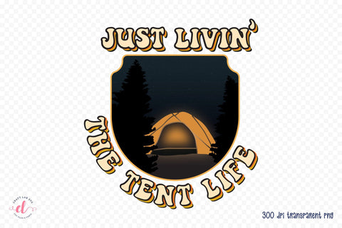 Retro Camping PNG, Just Livin the Tent Life Sublimation CraftLabSVG 