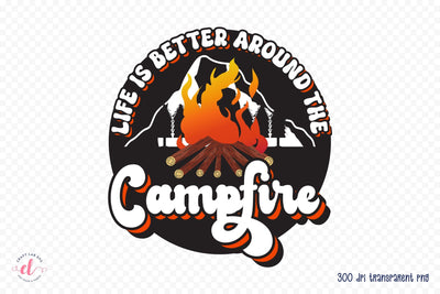 Retro Camping PNG, Life is Better Around the Campfire Sublimation CraftLabSVG 