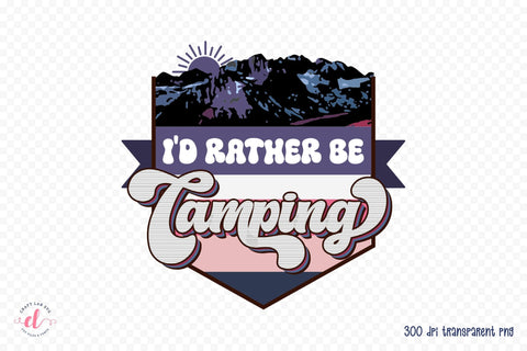 Retro Camping Sublimation, I'd Rather Be Camping PNG Sublimation CraftLabSVG 