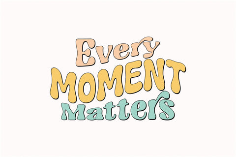 Retro Every Moment Matters Sublimation Sublimation Creativeart88 