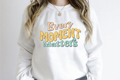 Retro Every Moment Matters Sublimation Sublimation Creativeart88 