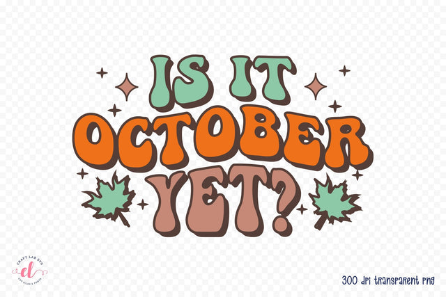 Retro Fall Sublimation | is It October Yet PNG Sublimation CraftLabSVG 