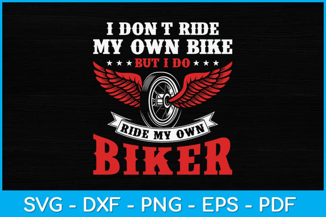 Retro I Don't Ride My Own Bike But I Do Ride My Own Biker Svg Design SVG artprintfile 