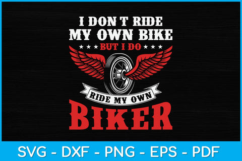 Retro I Don't Ride My Own Bike But I Do Ride My Own Biker Svg Design SVG artprintfile 