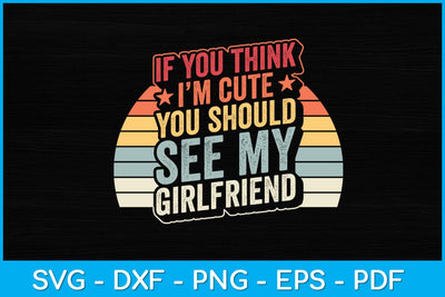 Retro If You Think I'm Cute You Should See My Girlfriend Svg Design SVG artprintfile 