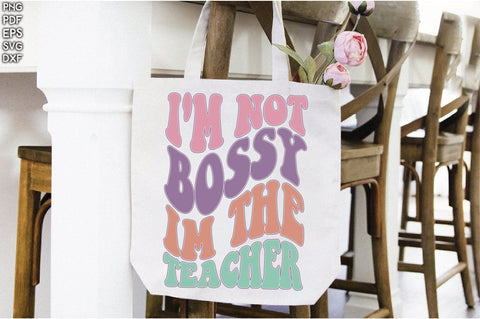 Retro I'm Not Bossy Im The Teacher Sublimation Creativeart88 