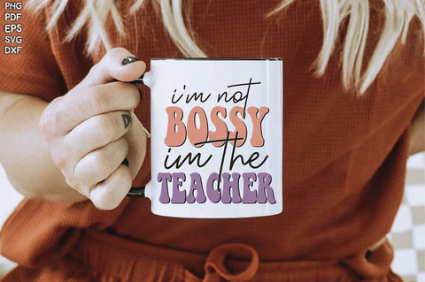 Retro I'm Not Bossy Im The Teacher Vol-1 Sublimation Creativeart88 