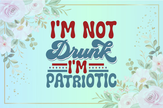 Retro I'm Not Drunk I'm Patriotic Sublimation Creativeart88 