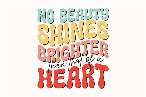 Retro No Beauty Shines Brighter Than That Of A Heart Sublimation Sublimation Creativeart88 