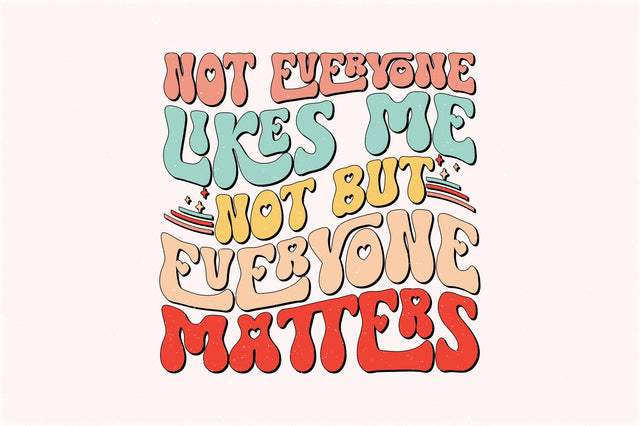 Retro Not Everyone Likes Me Not But Everyone Matters Sublimation Sublimation Creativeart88 