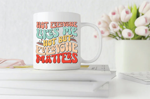 Retro Not Everyone Likes Me Not But Everyone Matters Sublimation Sublimation Creativeart88 
