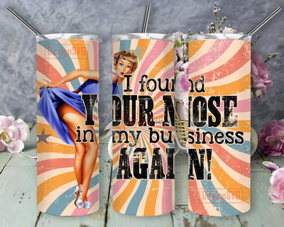 Retro Pin Up Girl 20oz Skinny Tumbler, I Found Your Nose In My Business Again Tumbler Png, Sarcastic Housewife Tumbler Design, Instant Download Sublimation DesignSVG 