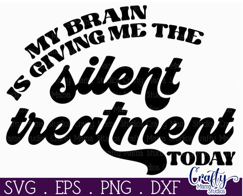 Retro Sarcastic Quote, Brain Is Giving Me Silent Treatment SVG Crafty Mama Studios 