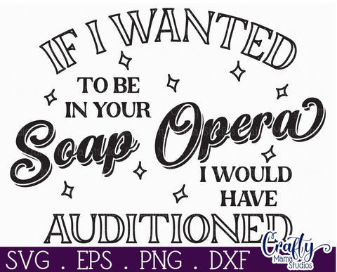 Retro Sarcastic Quote, Don't Want To Be In Your Soap Opera SVG Crafty Mama Studios 