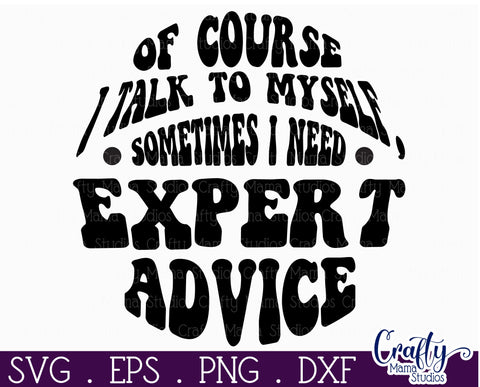Retro Sarcastic Quote, I Talk To Myself I Need Expert Advice SVG Crafty Mama Studios 