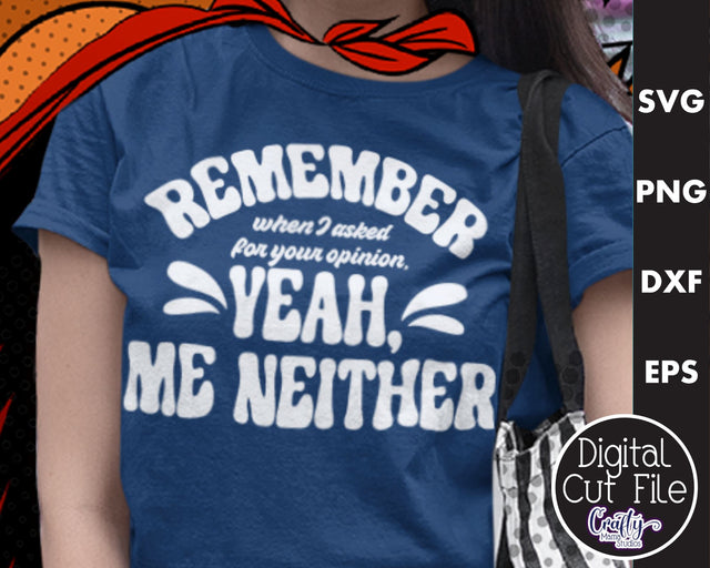 Retro Sarcastic Quote, Remember When I Asked For Opinion SVG Crafty Mama Studios 