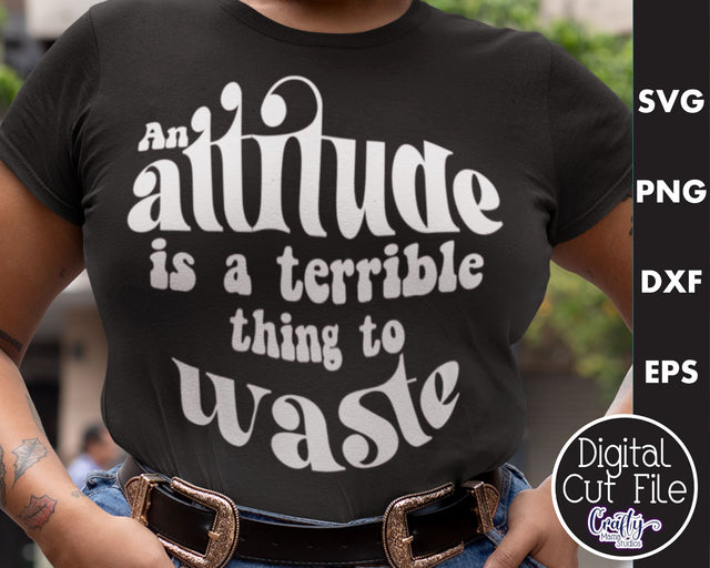 Retro Sarcastic Quote Svg, An Attitude Is Terrible to Waste SVG Crafty Mama Studios 