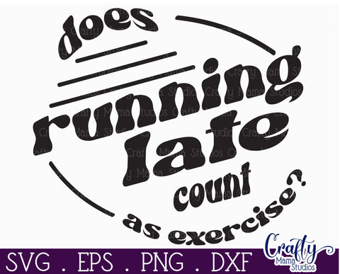 Retro Sarcastic Quote Svg, Does Running Late Count Exercise SVG Crafty Mama Studios 