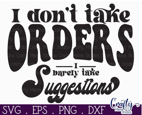 Retro Sarcastic Quote Svg, I Don't Take Orders Or Suggestion SVG Crafty Mama Studios 