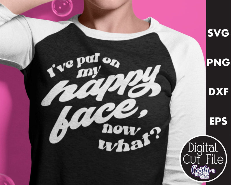 Retro Sarcastic Quote Svg, I Put On My Happy Face Now What SVG Crafty Mama Studios 