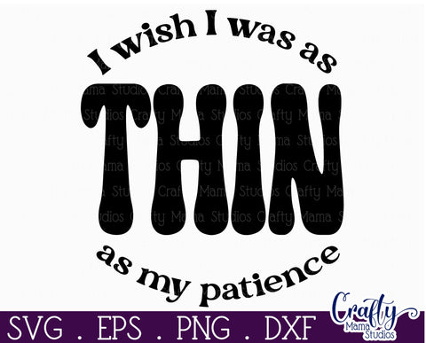 Retro Sarcastic Quote Svg, I Wish I Was Thin As My Patience SVG Crafty Mama Studios 