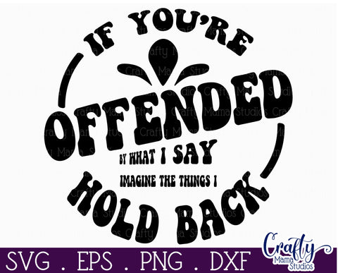 Retro Sarcastic Quote Svg, If You're Offended By What I Say SVG Crafty Mama Studios 
