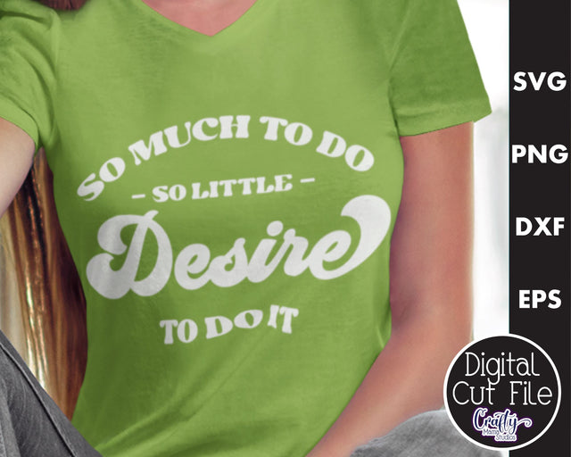 Retro Sarcastic Quote Svg, So Much To Do So Little Desire SVG Crafty Mama Studios 