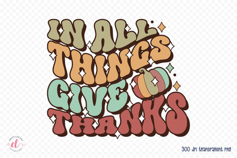 Retro Thanksgiving PNG - In All Thinks Give Thanks Sublimation CraftLabSVG 