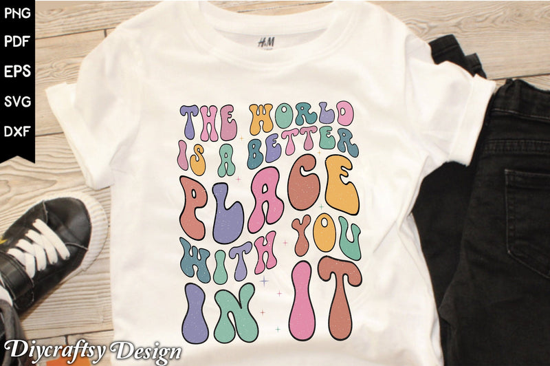 Retro The World Is A Better Place With You In It Sublimation Sublimation Creativeart88 