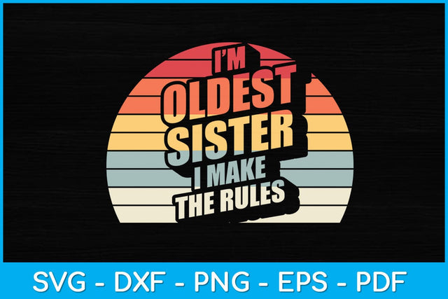 Retro Vintage Oldest Sister I Make The Rules Funny Sibling Svg Design SVG artprintfile 